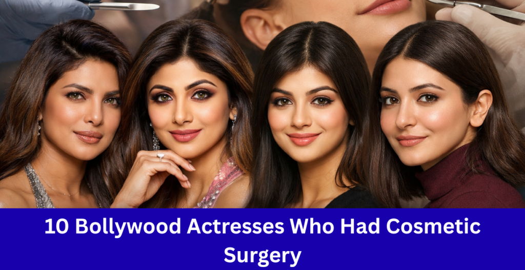 bollywood actresses cosmetic surgery